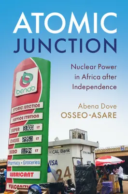 Atomic Junction: Atomenergia Afrikában a függetlenség után - Atomic Junction: Nuclear Power in Africa After Independence