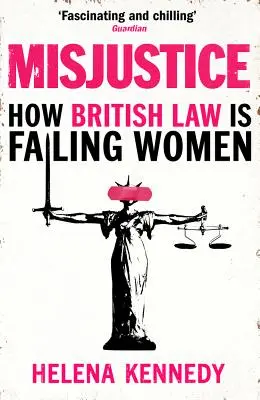 Misjustice: Hogyan hagyja cserben a brit jog a nőket - Misjustice: How British Law Is Failing Women