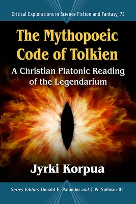 Tolkien mitopoétikai kódexe: A Legendárium keresztény platonikus olvasata - The Mythopoeic Code of Tolkien: A Christian Platonic Reading of the Legendarium