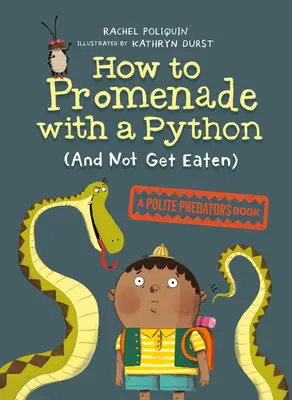 Hogyan sétáljunk együtt egy pitonnal (és ne együnk meg): Udvarias ragadozók könyve - How to Promenade with a Python (and Not Get Eaten): A Polite Predators Book