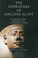 Az ókori Egyiptom irodalma: Történetek, utasítások, sztélék, önéletrajzok és költemények antológiája - The Literature of Ancient Egypt: An Anthology of Stories, Instructions, Stelae, Autobiographies, and Poetry