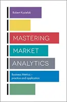 Mastering Market Analytics: Üzleti mérőszámok - gyakorlat és alkalmazás - Mastering Market Analytics: Business Metrics - Practice and Application