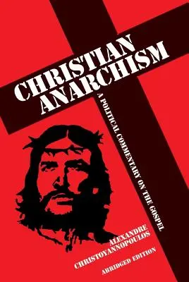 Keresztény anarchizmus: A Political Commentary on the Gospel: Rövidített kiadás - Christian Anarchism: A Political Commentary on the Gospel: Abridged Edition