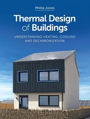 Épületek termikus tervezése: A fűtés, hűtés és a szén-dioxid-mentesítés megértése - Thermal Design of Buildings: Understanding Heating, Cooling and Decarbonisation