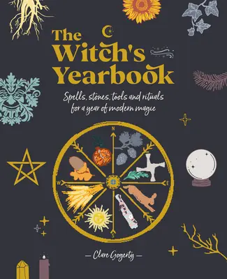 A boszorkány évkönyve: Varázslatok, kövek, eszközök és rituálék a modern mágia évéhez - The Witch's Yearbook: Spells, Stones, Tools and Rituals for a Year of Modern Magic