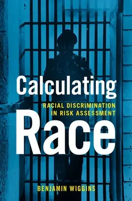 Calculating Race: Faji megkülönböztetés a kockázatértékelésben - Calculating Race: Racial Discrimination in Risk Assessment