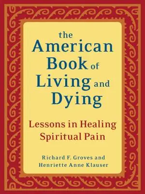 Az amerikai élet és halál könyve: Tanulságok a lelki fájdalom gyógyításáról - The American Book of Living and Dying: Lessons in Healing Spiritual Pain