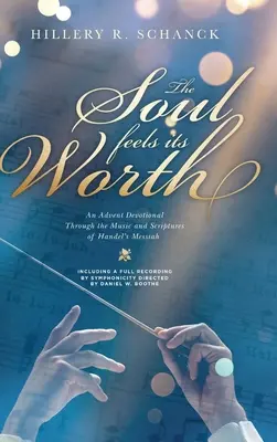 A lélek érzi az értékét: Adventi áhítat Händel Messiásának zenéjén és szentírásain keresztül - The Soul Feels its Worth: An Advent Devotional Through the Music and Scriptures of Handel's Messiah