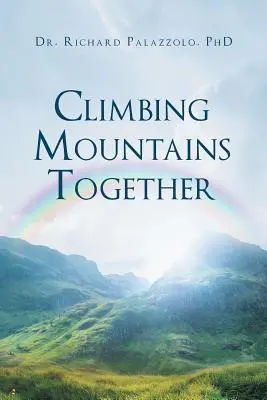 Hegyeket mászni együtt: Kommunikáció, felkészülés és együttműködés: Házasságotok és kapcsolataitok építése, lépésről lépésre - Climbing Mountains Together: Communication, Preparation & Cooperation: Building Your Marriages & Relationships, Step by Step