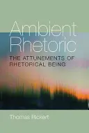 Ambient Rhetoric: A retorikai létezés hangolódásai - Ambient Rhetoric: The Attunements of Rhetorical Being