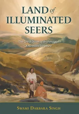 A megvilágosodott látnokok földje: Brahmgyan nagy hajnala - Egy Nirmala-írás - Land of Illuminated Seers: The Great Dawn of Brahmgyan - A Nirmala Scripture