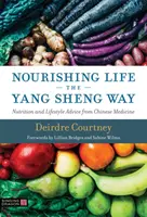 Tápláló élet a Yang Sheng útja szerint - Táplálkozási és életmódtanácsok a kínai orvoslásból - Nourishing Life the Yang Sheng Way - Nutrition and Lifestyle Advice from Chinese Medicine