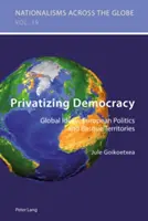 A demokrácia privatizálása: Globális eszmék, európai politika és baszk területek - Privatizing Democracy: Global Ideals, European Politics and Basque Territories