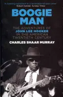 Boogie Man - John Lee Hooker kalandjai az amerikai huszadik században - Boogie Man - The Adventures of John Lee Hooker in the American Twentieth Century