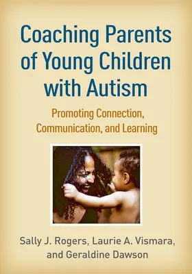 Az autista kisgyermekek szüleinek coachingja: A kapcsolat, a kommunikáció és a tanulás elősegítése - Coaching Parents of Young Children with Autism: Promoting Connection, Communication, and Learning