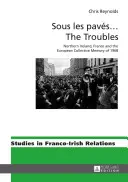 Sous Les Pavs ... the Troubles: Észak-Írország, Franciaország és az 1968-as európai kollektív emlékezet - Sous Les Pavs ... the Troubles: Northern Ireland, France and the European Collective Memory of 1968