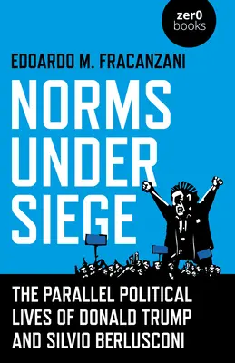 Normák ostrom alatt: Donald Trump és Silvio Berlusconi párhuzamos politikai élete - Norms Under Siege: The Parallel Political Lives of Donald Trump and Silvio Berlusconi