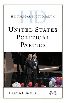 Az Egyesült Államok politikai pártjainak történelmi szótára, harmadik kiadás - Historical Dictionary of United States Political Parties, Third Edition