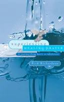 A gyógyító ima megtapasztalása: Utazás a fájdalmaktól a teljességig - Experiencing Healing Prayer: A Journey from Hurts to Wholeness