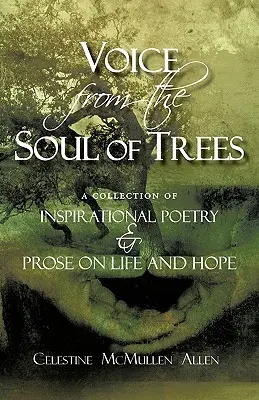 Hang a fák lelkéből: Inspiráló versek és prózák gyűjteménye az életről és a reményről - Voice from the Soul of Trees: a collection of inspirational poetry and prose on life and hope