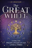 A Nagy Kerék: Életünk és korunk pogány ciklusainak megélése - The Great Wheel: Living the Pagan Cycles of Our Lives & Times