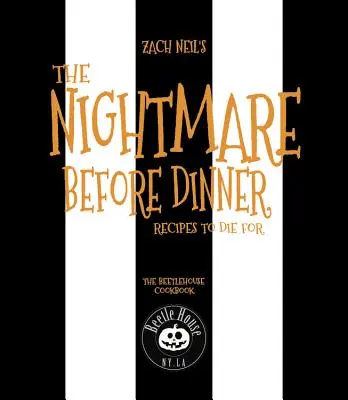 A vacsora előtti rémálom: Receptek, amelyekért meg lehet halni: The Beetle House Cookbook - The Nightmare Before Dinner: Recipes to Die For: The Beetle House Cookbook