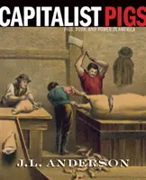 Kapitalista disznók: Disznók, sertéshús és hatalom Amerikában - Capitalist Pigs: Pigs, Pork, and Power in America