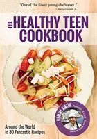 Az egészséges tinik szakácskönyve: A világ körül 50 fantasztikus receptben (szakácskönyv tiniknek) - The Healthy Teen Cookbook: Around the World in 50 Fantastic Recipes (a Cookbook for Teens)