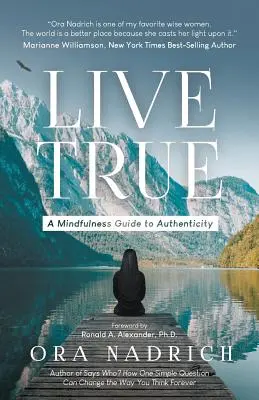 Live True: A Mindfulness útmutató a hitelességhez - Live True: A Mindfulness Guide to Authenticity