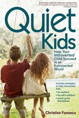 Csendes gyerekek: Segíts az introvertált gyermekednek boldogulni az extrovertált világban - Quiet Kids: Help Your Introverted Child Succeed in an Extroverted World