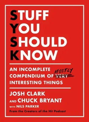 Amit tudnod kell: A legtöbbször érdekes dolgok hiányos gyűjteménye - Stuff You Should Know: An Incomplete Compendium of Mostly Interesting Things