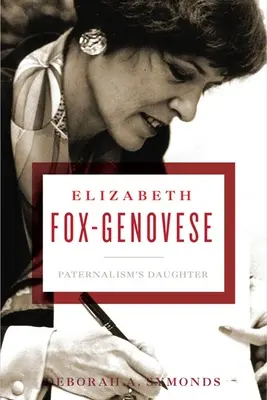 Elizabeth Fox-Genovese: FoxGenese: Paternalism's Daughter: Paternalism's Daughter - Elizabeth Fox-Genovese: Paternalism's Daughter