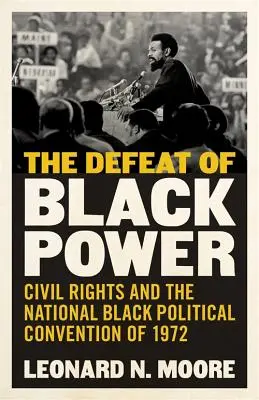 A fekete hatalom veresége: A polgári jogok és az 1972-es Nemzeti Fekete Politikai Konvenció - The Defeat of Black Power: Civil Rights and the National Black Political Convention of 1972