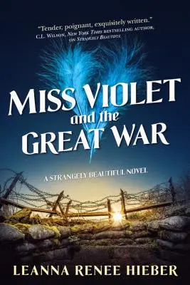 Miss Violet és a nagy háború: Egy különös szépségű regény - Miss Violet and the Great War: A Strangely Beautiful Novel