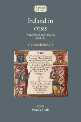 Írország válságban: Háború, politika és vallás, 1641-50 - Ireland in crisis: War, politics and religion, 1641-50