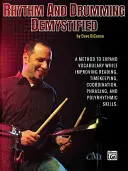 Rhythm and Drumming Demystified: A Method to Expand Your Vocabulary While Improving Your Reading, Timekeeping, Coordination, Phrasing, and Polyrhythmi