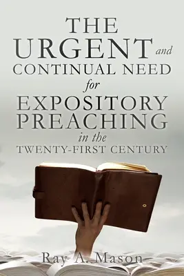 A SÜRGŐS és FOLYTATÓS SZÜKSÉG a KIVÁLÓ prédikációra a XXII. században - THE URGENT and CONTINUAL NEED for EXPOSITORY PREACHING in the TWENTY-FIRST CENTURY