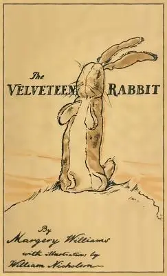 A tündérnyúl: Az eredeti 1922-es kiadás fakszimiléje - The Velveteen Rabbit: Facsimile of the Original 1922 Edition