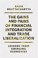A pénzügyi integráció és a kereskedelmi liberalizáció előnyei és fájdalmai: A feltörekvő gazdaságok tanulságai - The Gains and Pains of Financial Integration and Trade Liberalization: Lessons from Emerging Economies