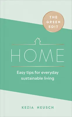 The Green Edit: Otthon: Egyszerű tippek a mindennapi fenntartható élethez - The Green Edit: Home: Easy Tips for Everyday Sustainable Living