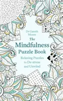 A Mindfulness Puzzle Book: Relaxáló rejtvények a stresszoldáshoz és a kikapcsolódáshoz - The Mindfulness Puzzle Book: Relaxing Puzzles to De-Stress and Unwind