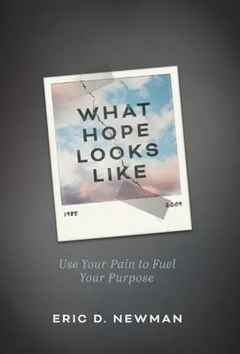 Milyen a remény: Használd a fájdalmadat, hogy a célodat tápláld - What Hope Looks Like: Use Your Pain to Fuel Your Purpose