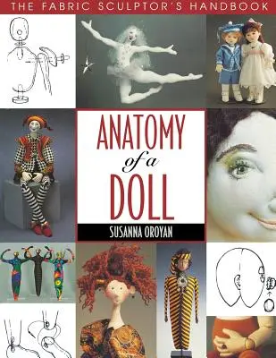 Anatomy of a Doll. the Fabric Sculptor's Handbook - Print on Demand Edition (A baba anatómiája. A szövetszobrász kézikönyve - Print on Demand Edition) - Anatomy of a Doll. the Fabric Sculptor's Handbook - Print on Demand Edition