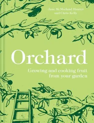 Gyümölcsös: Gyümölcsök termesztése és főzése a kertből - Orchard: Growing and Cooking Fruit from Your Garden