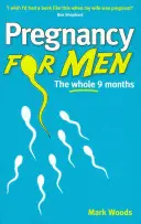 Terhesség férfiaknak - A teljes kilenc hónap - Pregnancy For Men - The whole nine months