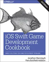 IOS Swift játékfejlesztés szakácskönyve: Egyszerű megoldások játékfejlesztési problémákra - IOS Swift Game Development Cookbook: Simple Solutions for Game Development Problems