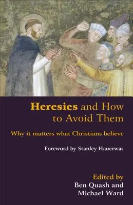 Eretnekségek és hogyan kerüljük el őket: Miért nem mindegy, hogy mit hisznek a keresztények - Heresies and How to Avoid Them: Why It Matters What Christians Believe