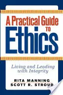 Gyakorlati útmutató az etikához: Élet és vezetés integritással - A Practical Guide to Ethics: Living and Leading with Integrity