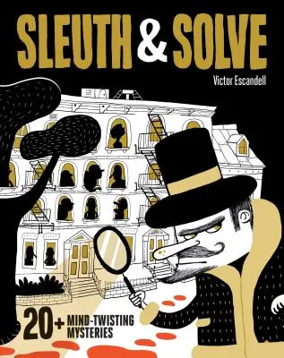 Sleuth & Solve: 20+ Mind-Twisting Mysteries: (Rejtélyes könyv gyerekeknek és felnőtteknek, rejtvény és agytornász könyv minden korosztály számára) - Sleuth & Solve: 20+ Mind-Twisting Mysteries: (Mystery Book for Kids and Adults, Puzzle and Brain Teaser Book for All Ages)