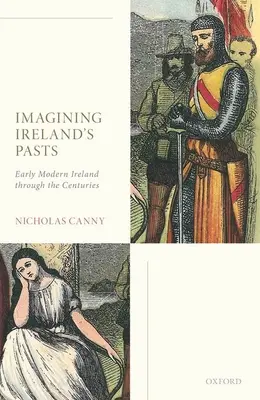 Írország múltjának elképzelése: Írország az évszázadok során - Imagining Ireland's Pasts: Early Modern Ireland Through the Centuries